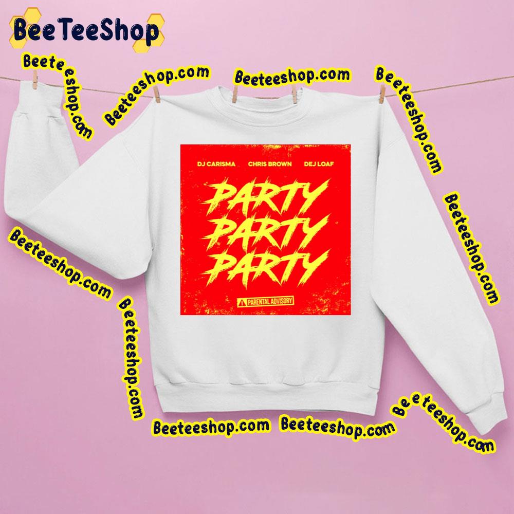 Dj Carisma Chris Brown Dej Loaf Party Party Party Trending Unisex Sweatshirt Dj Carisma Chris Brown Dej Loaf Party Party Party Trending Unisex Sweatshirt