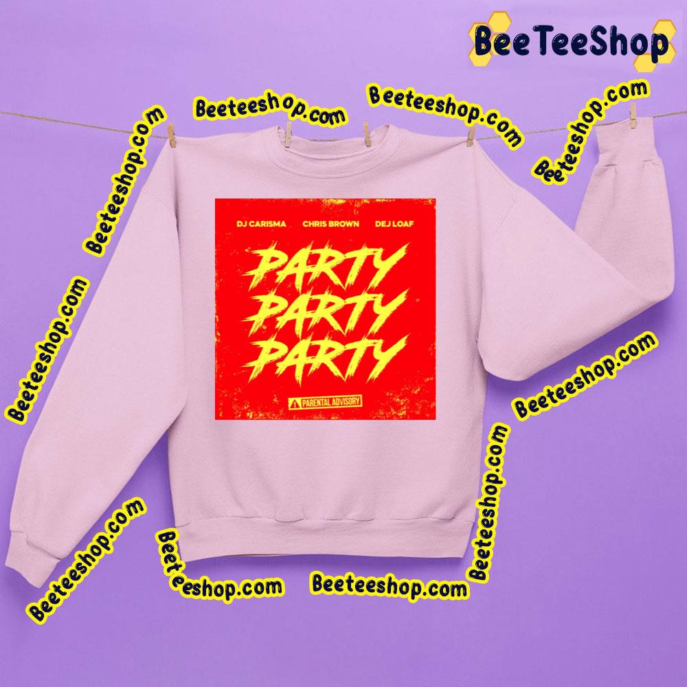 Dj Carisma Chris Brown Dej Loaf Party Party Party Trending Unisex Sweatshirt Dj Carisma Chris Brown Dej Loaf Party Party Party Trending Unisex Sweatshirt