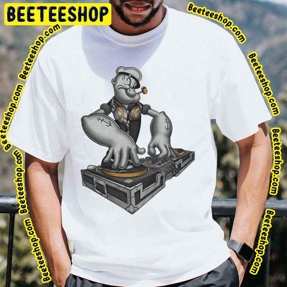 Dj Popeye The Sailor Man Trending Unisex T-Shirt Dj Popeye The Sailor Man Trending Unisex T-Shirt