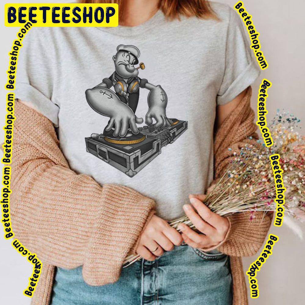Dj Popeye The Sailor Man Trending Unisex T-Shirt Dj Popeye The Sailor Man Trending Unisex T-Shirt