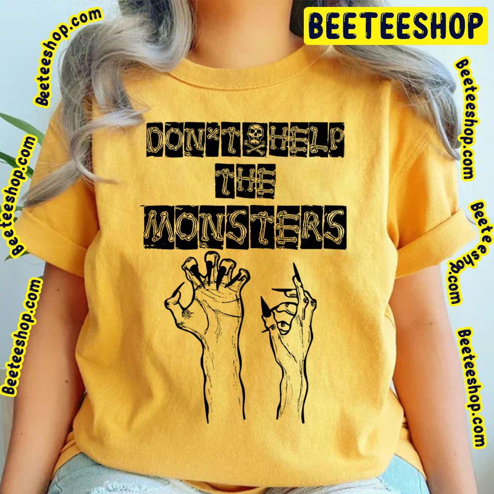 Don't Help The Monsters Trending Unisex T-Shirt Don't Help The Monsters Trending Unisex T-Shirt