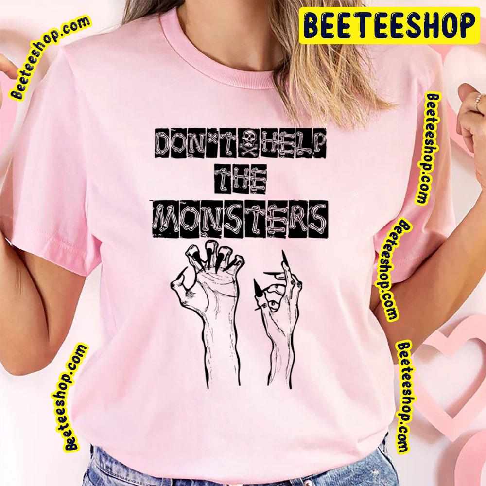 Don't Help The Monsters Trending Unisex T-Shirt Don't Help The Monsters Trending Unisex T-Shirt
