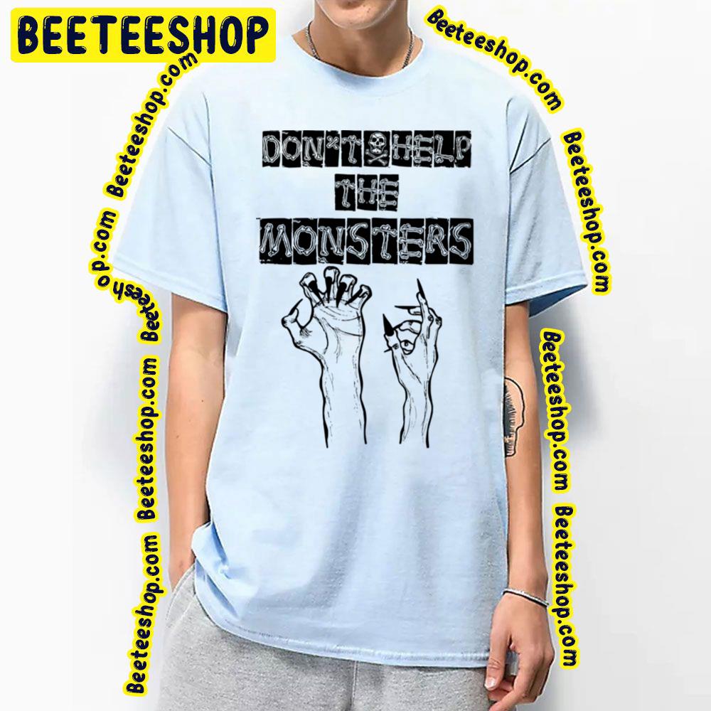 Don't Help The Monsters Trending Unisex T-Shirt Don't Help The Monsters Trending Unisex T-Shirt