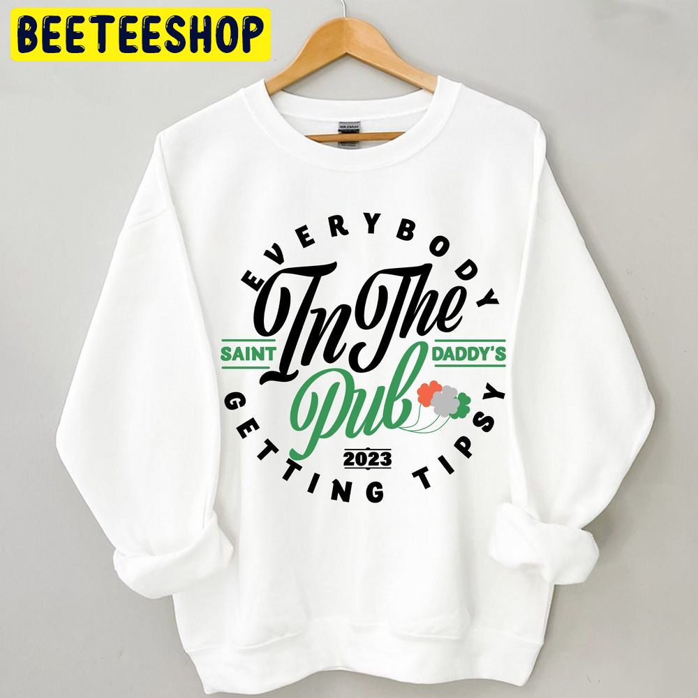 Everybody In The Pub Getting Tipsy St Patrick's Day Trending Unisex Sweatshirt Everybody In The Pub Getting Tipsy St Patrick's Day Trending Unisex Sweatshirt