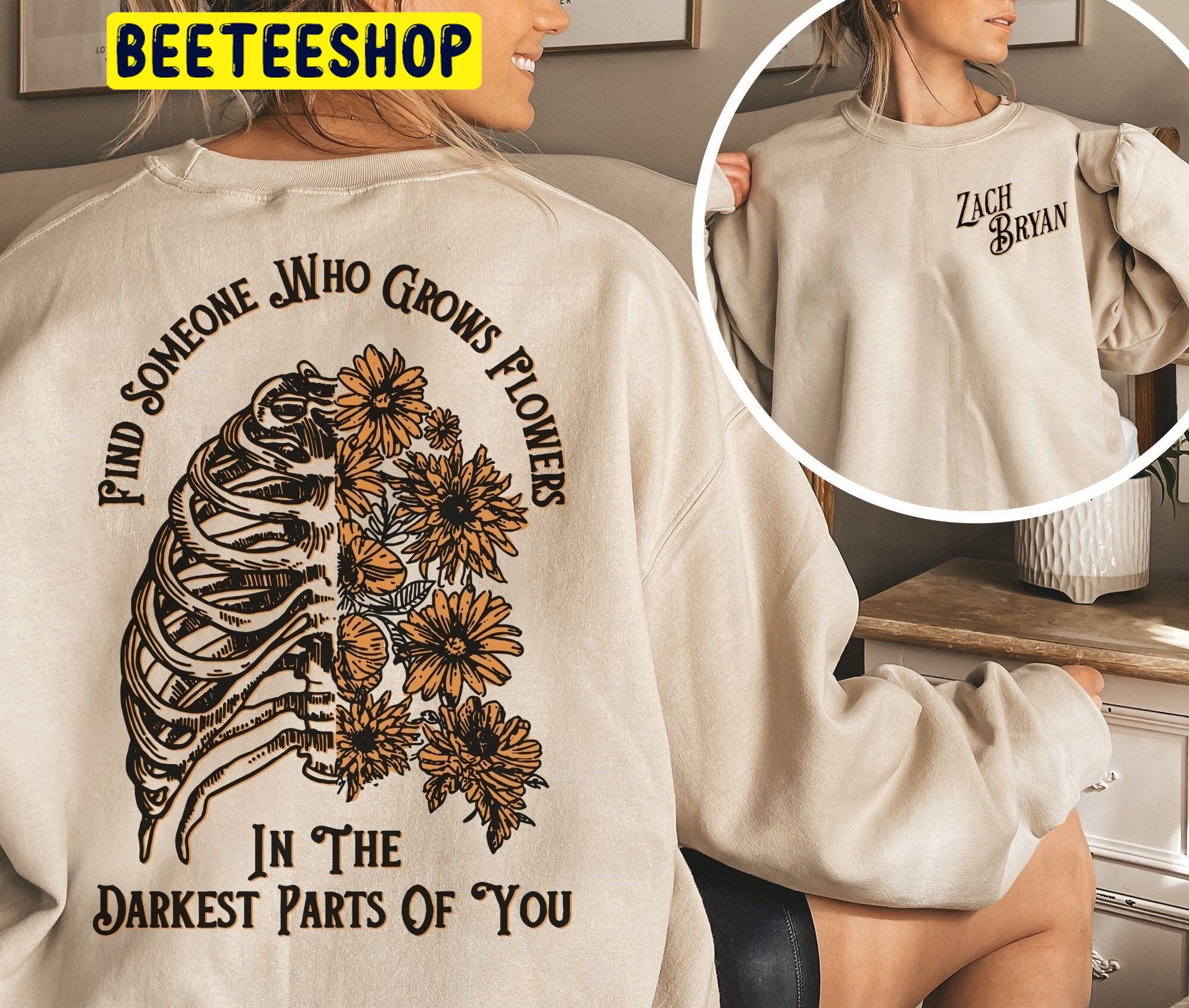 Find Someone Who Grows Flowers In The Darkest Parts Of You Trending Unisex Shirt Find Someone Who Grows Flowers In The Darkest Parts Of You Trending Unisex Shirt