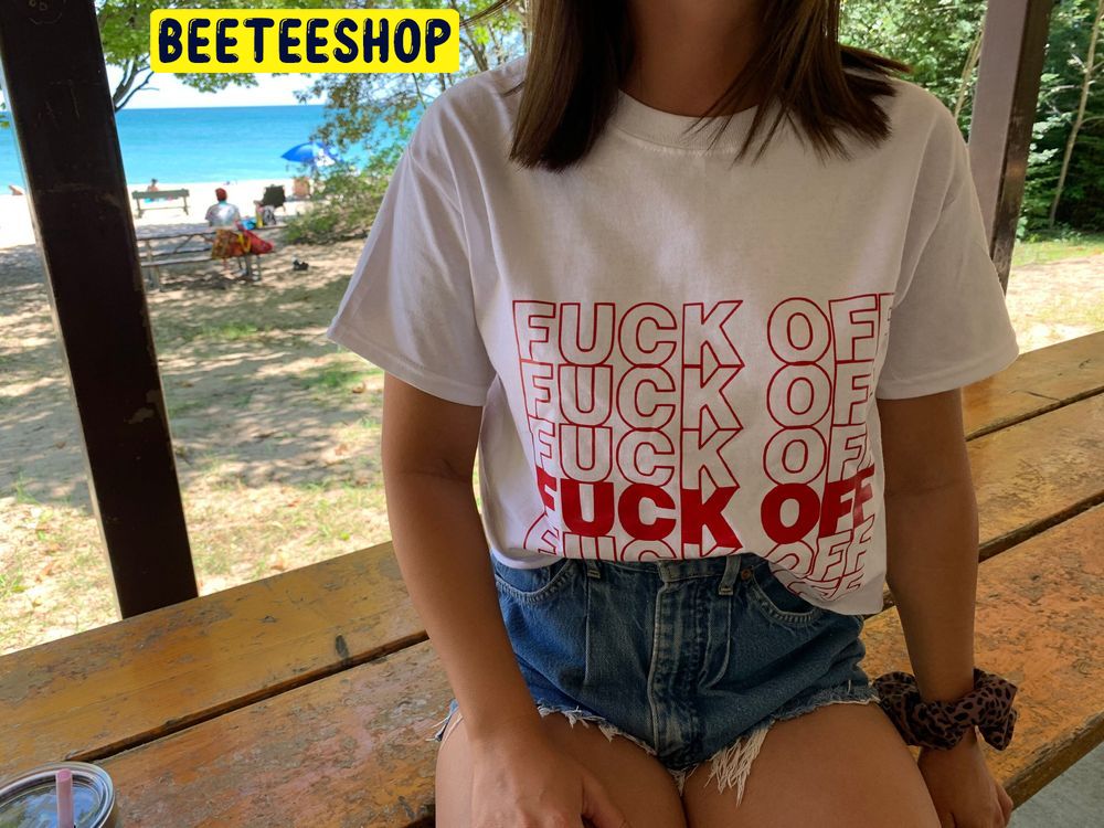 Fuck Off Funny Rude Trending Unisex Shirt Fuck Off Funny Rude Trending Unisex Shirt