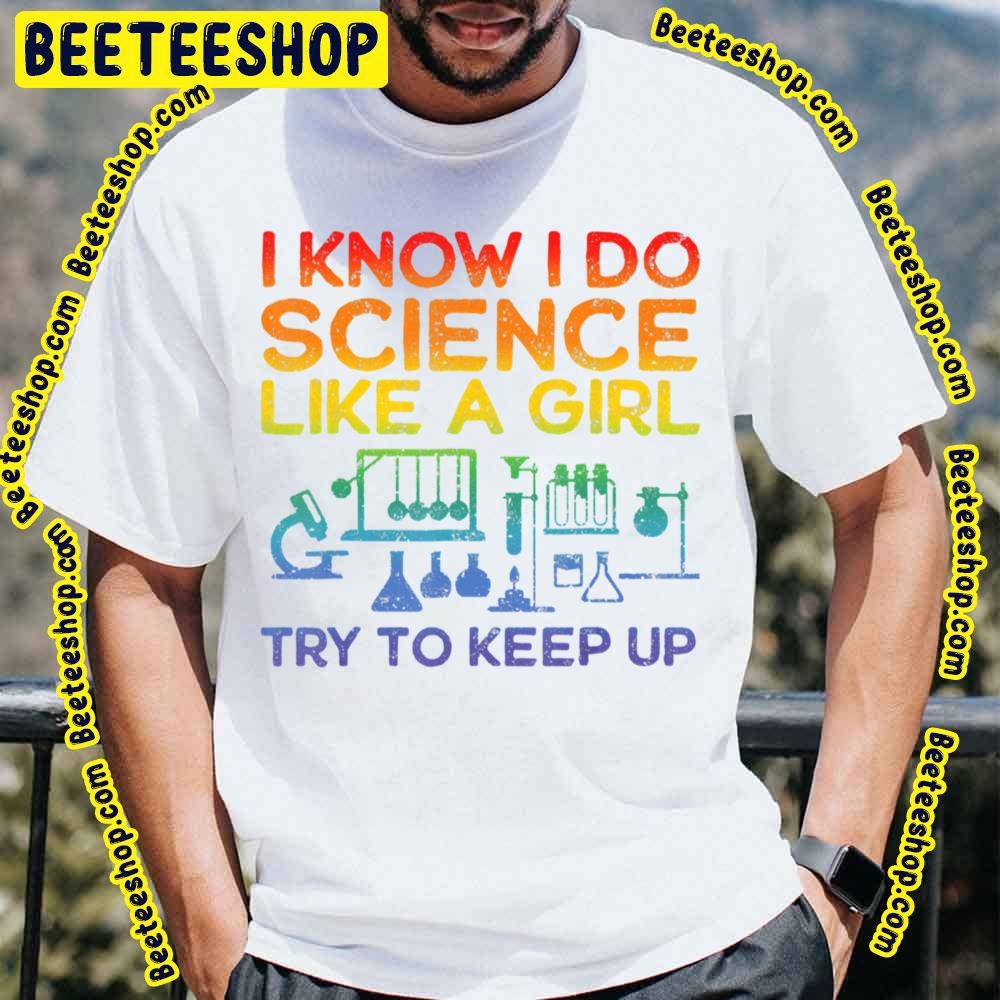 Funny Know Science Like A Girl Cool Scientific Active Trending Unisex T-Shirt Funny Know Science Like A Girl Cool Scientific Active Trending Unisex T-Shirt