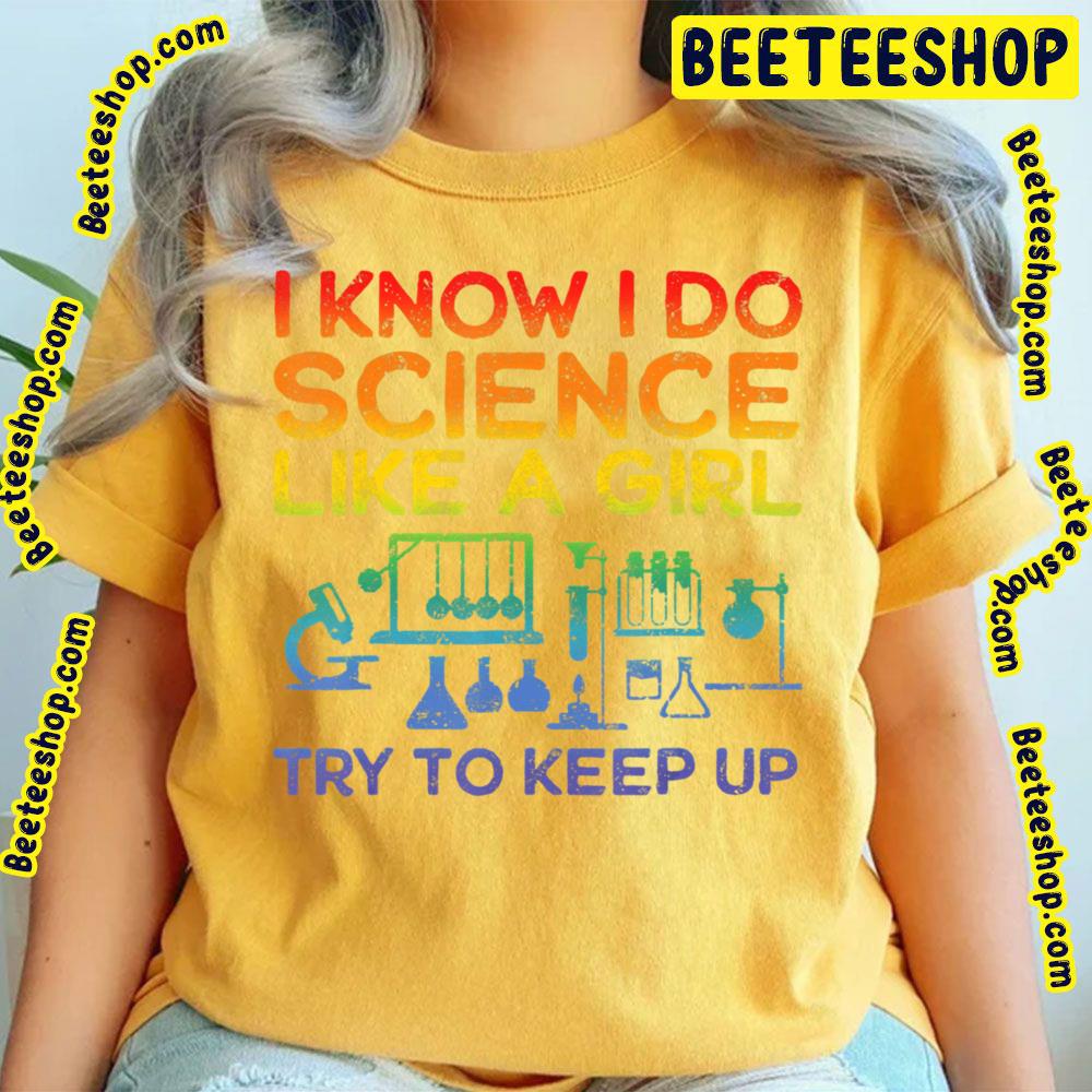 Funny Know Science Like A Girl Cool Scientific Active Trending Unisex T-Shirt Funny Know Science Like A Girl Cool Scientific Active Trending Unisex T-Shirt