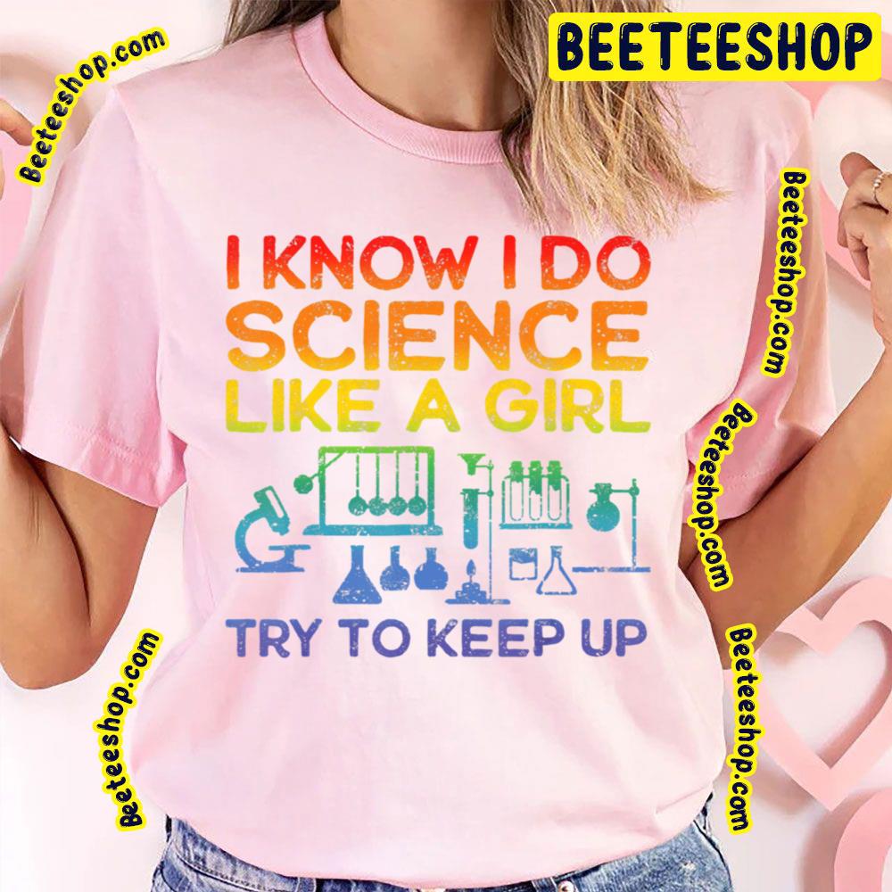 Funny Know Science Like A Girl Cool Scientific Active Trending Unisex T-Shirt Funny Know Science Like A Girl Cool Scientific Active Trending Unisex T-Shirt