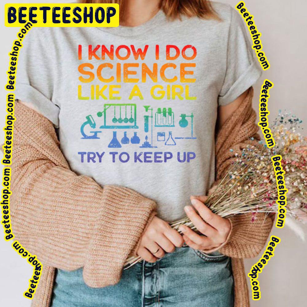 Funny Know Science Like A Girl Cool Scientific Active Trending Unisex T-Shirt Funny Know Science Like A Girl Cool Scientific Active Trending Unisex T-Shirt