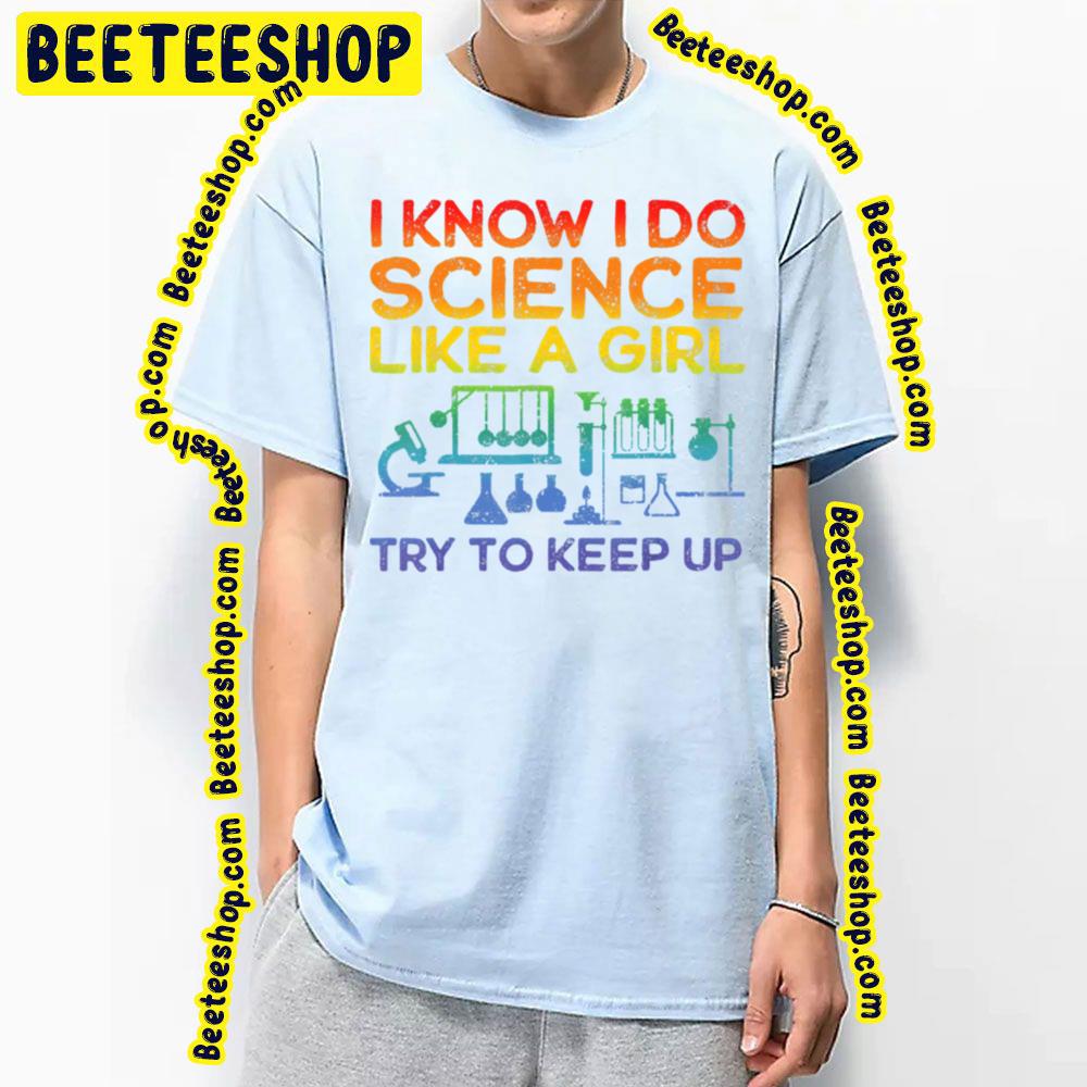 Funny Know Science Like A Girl Cool Scientific Active Trending Unisex T-Shirt Funny Know Science Like A Girl Cool Scientific Active Trending Unisex T-Shirt