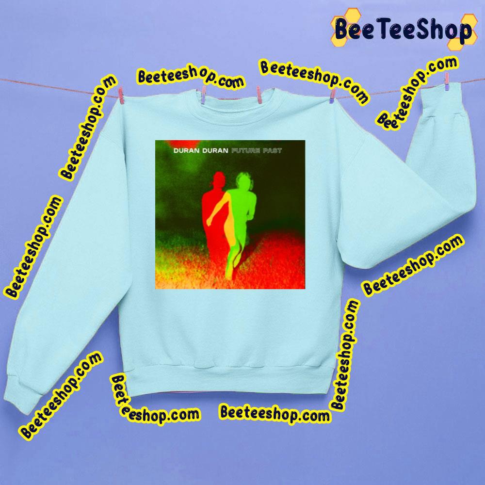Future Past Duran Duran Trending Unisex Sweatshirt Future Past Duran Duran Trending Unisex Sweatshirt