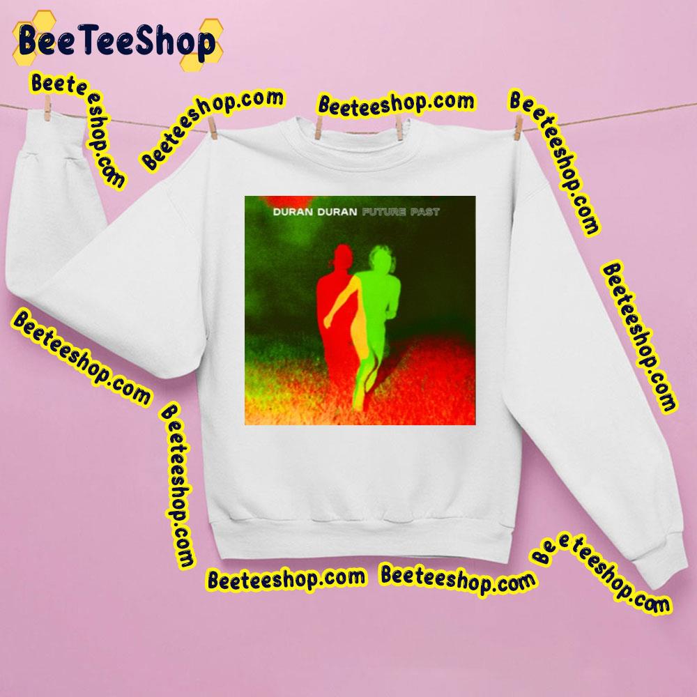 Future Past Duran Duran Trending Unisex Sweatshirt Future Past Duran Duran Trending Unisex Sweatshirt