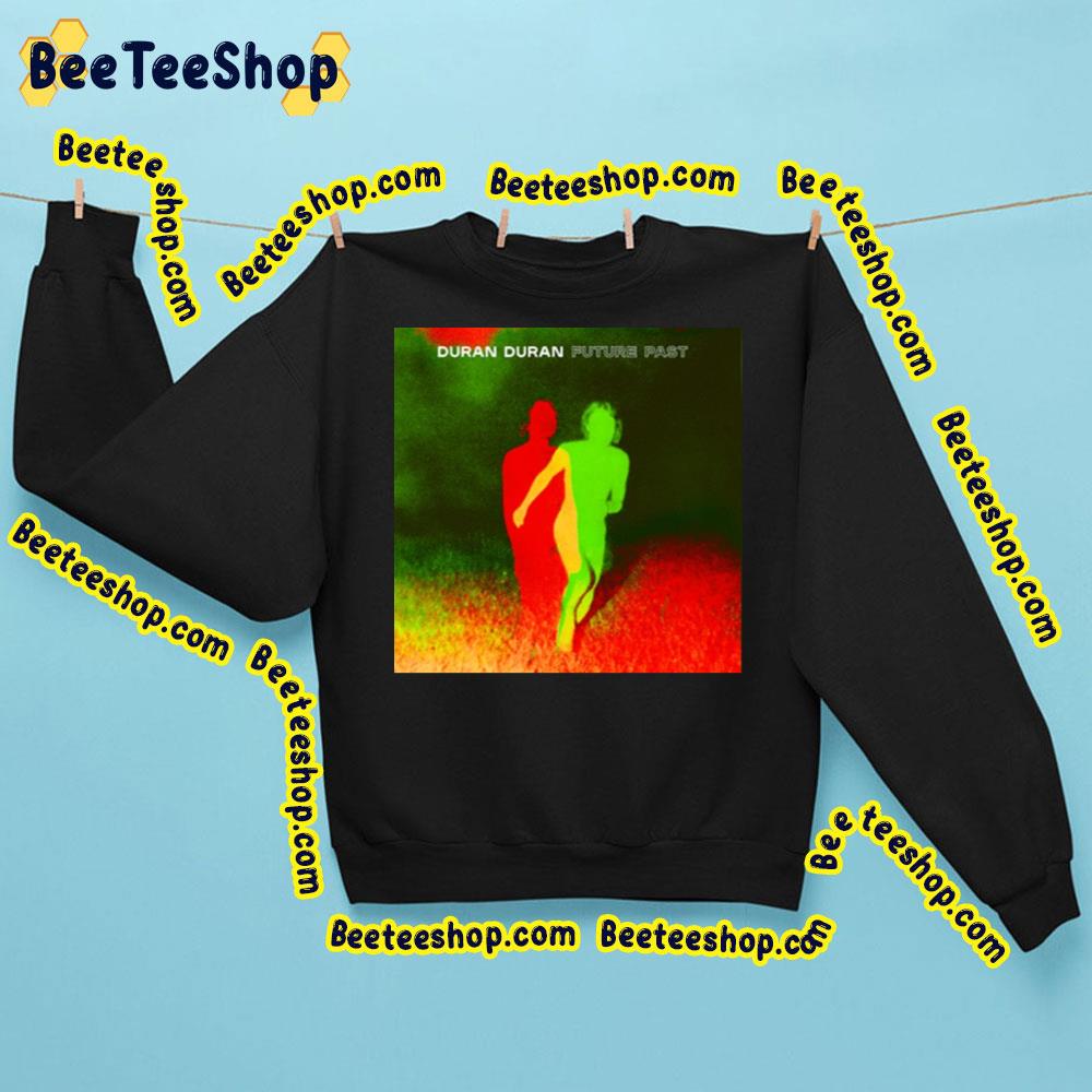Future Past Duran Duran Trending Unisex Sweatshirt Future Past Duran Duran Trending Unisex Sweatshirt