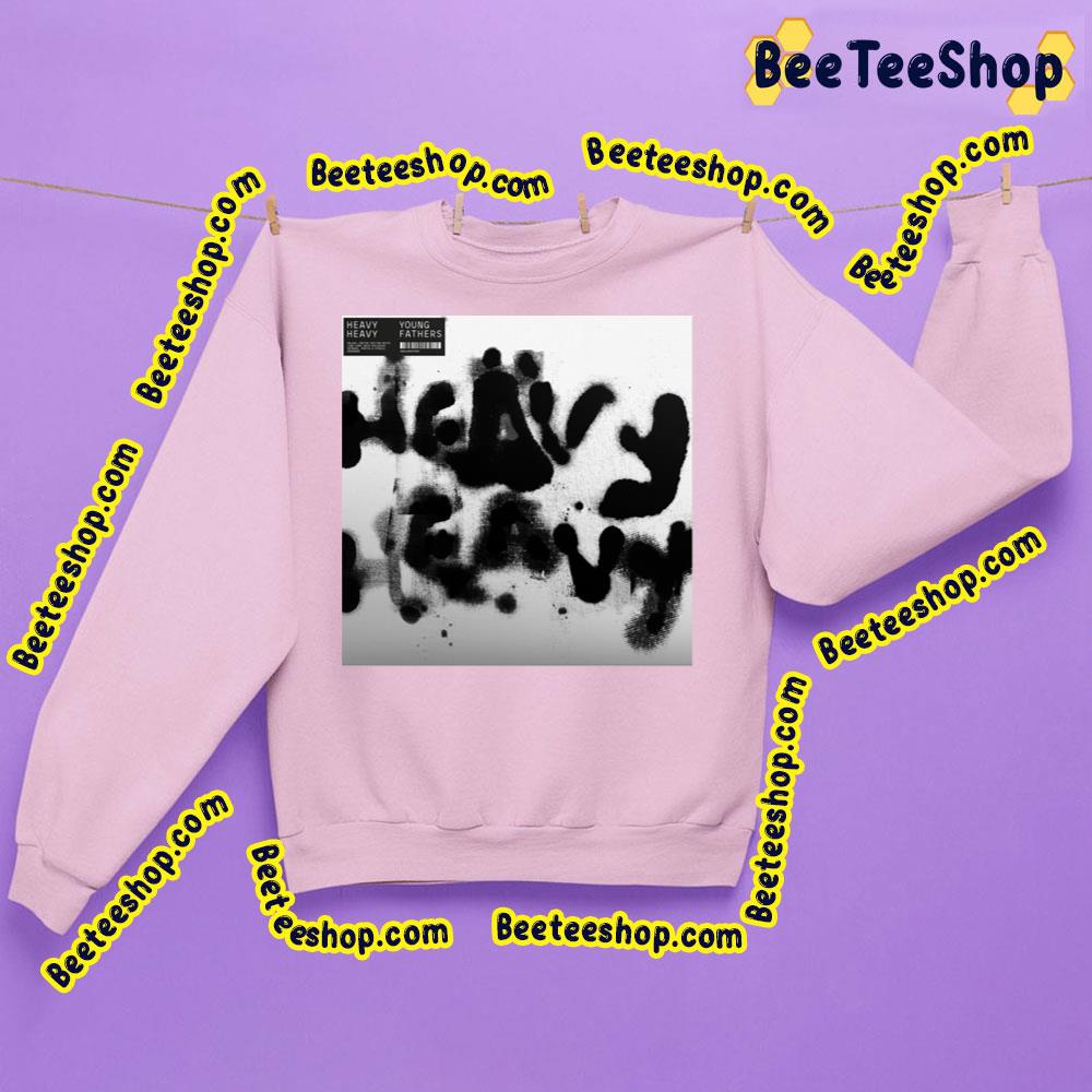 Heavy Heavy Young Fathers Trending Unisex Shirt Heavy Heavy Young Fathers Trending Unisex Shirt