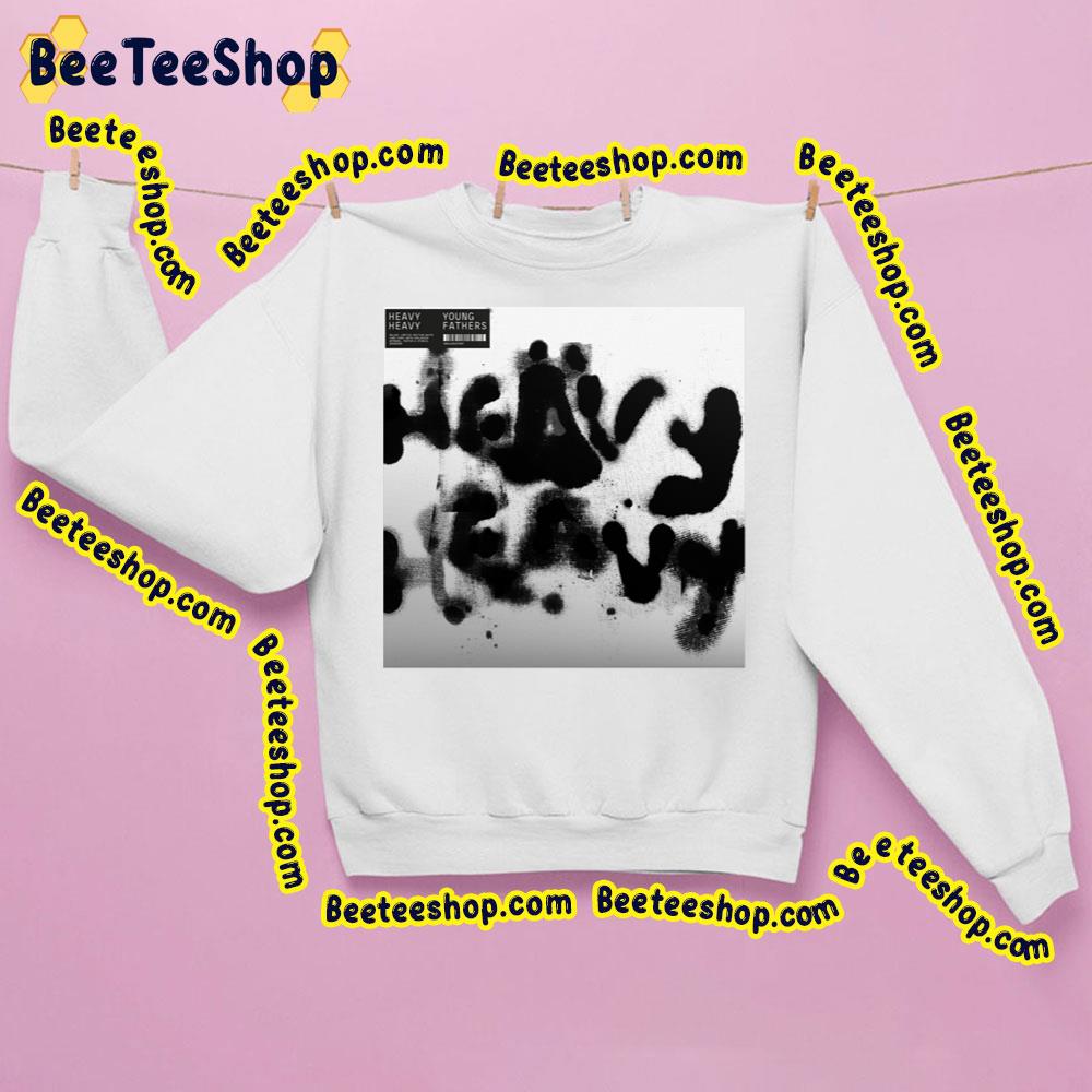 Heavy Heavy Young Fathers Trending Unisex Shirt Heavy Heavy Young Fathers Trending Unisex Shirt