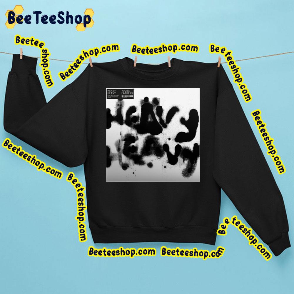 Heavy Heavy Young Fathers Trending Unisex Shirt Heavy Heavy Young Fathers Trending Unisex Shirt