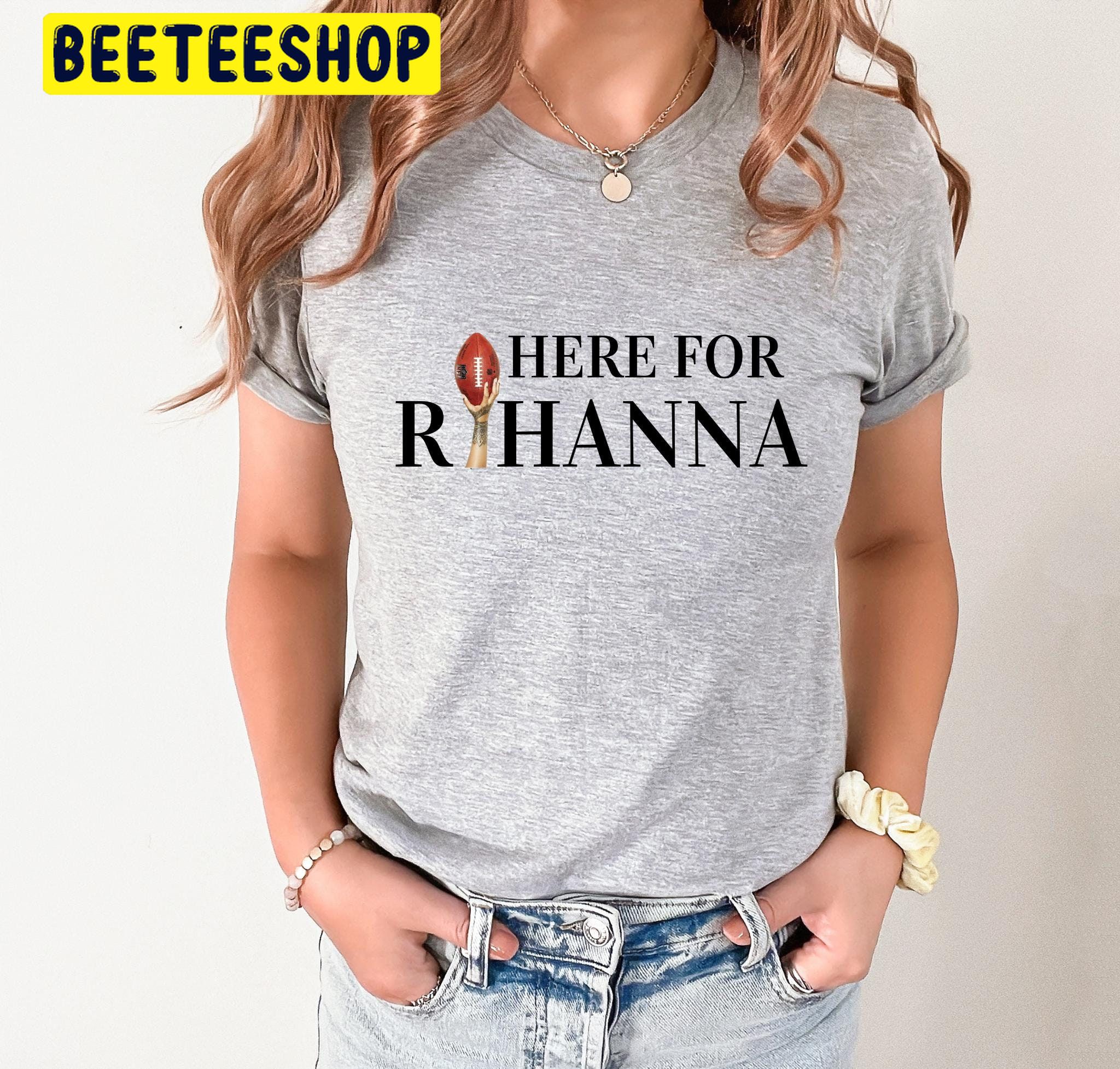 Here For Rihanna Rihanna Half Time Trending Unisex Shirt Here For Rihanna Rihanna Half Time Trending Unisex Shirt