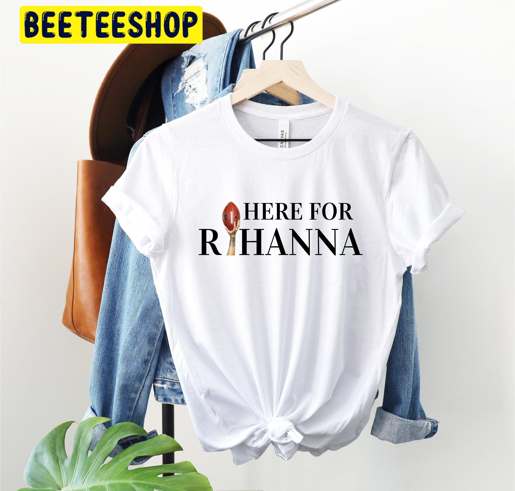 Here For Rihanna Rihanna Half Time Trending Unisex Shirt Here For Rihanna Rihanna Half Time Trending Unisex Shirt