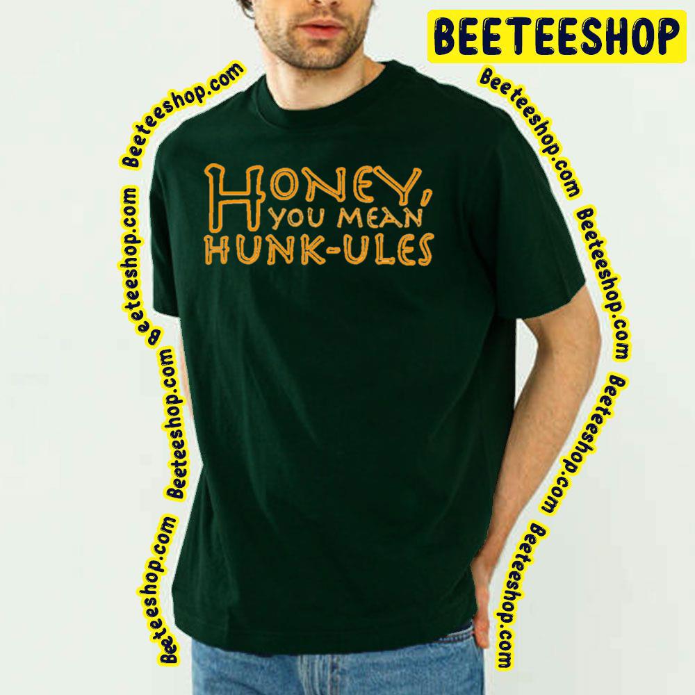 Honey You Mean Hunkules Trending Unisex T-Shirt Honey You Mean Hunkules Trending Unisex T-Shirt