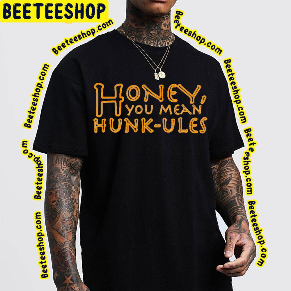 Honey You Mean Hunkules Trending Unisex T-Shirt Honey You Mean Hunkules Trending Unisex T-Shirt