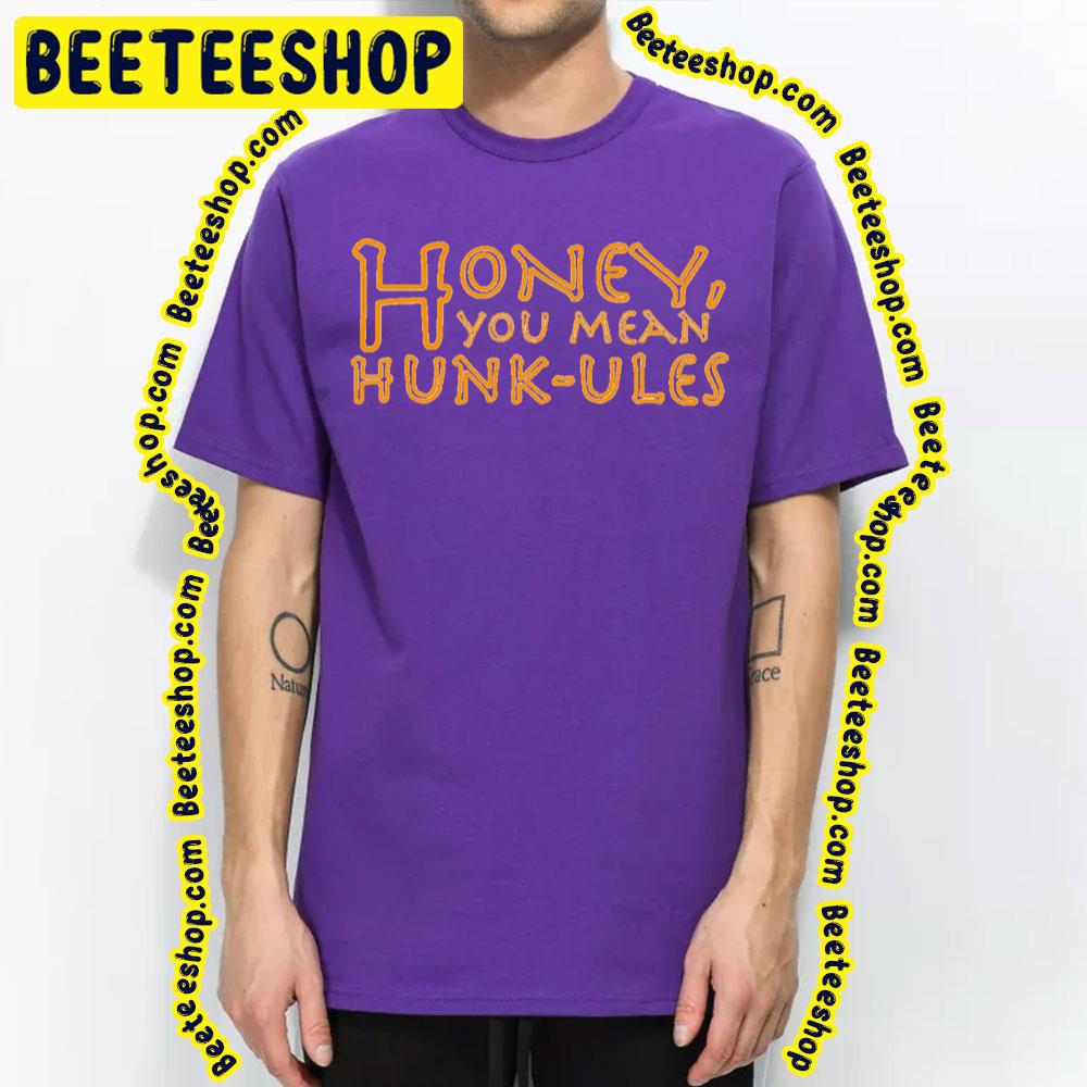 Honey You Mean Hunkules Trending Unisex T-Shirt Honey You Mean Hunkules Trending Unisex T-Shirt