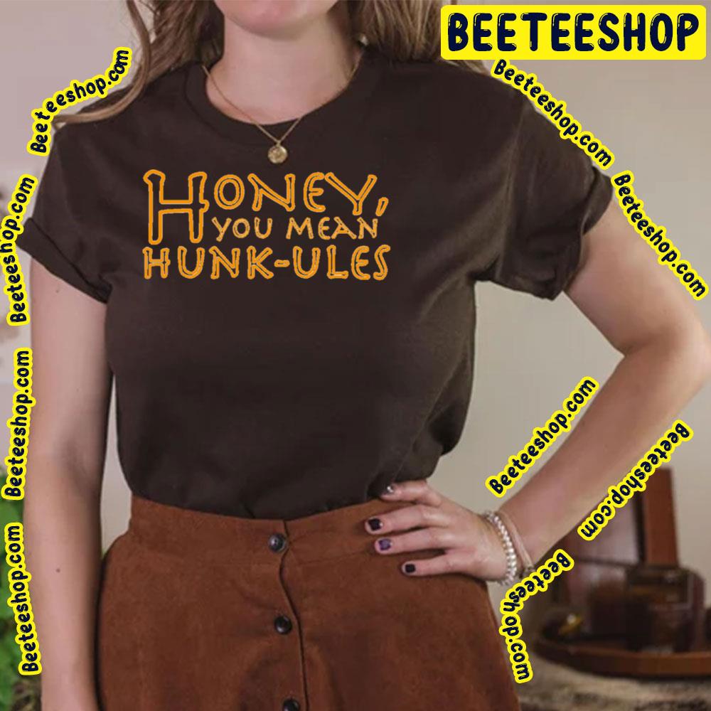 Honey You Mean Hunkules Trending Unisex T-Shirt Honey You Mean Hunkules Trending Unisex T-Shirt
