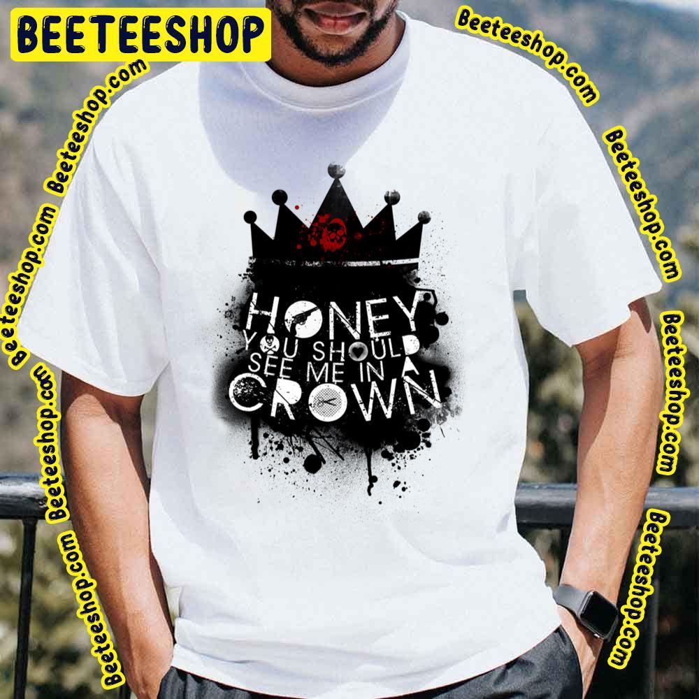 Honey You Should See Me In A Crown Trending Unisex T-Shirt Honey You Should See Me In A Crown Trending Unisex T-Shirt