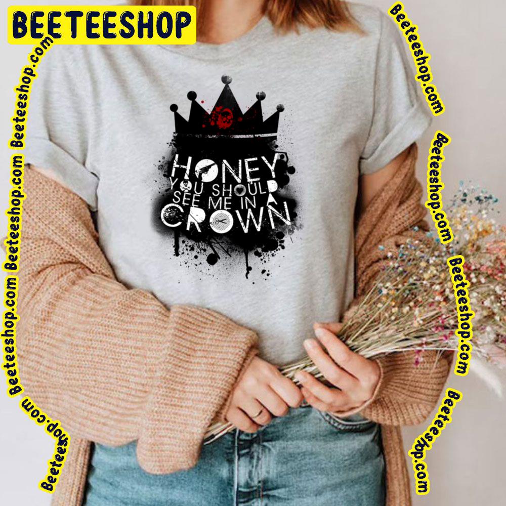 Honey You Should See Me In A Crown Trending Unisex T-Shirt Honey You Should See Me In A Crown Trending Unisex T-Shirt