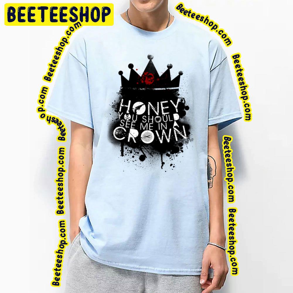 Honey You Should See Me In A Crown Trending Unisex T-Shirt Honey You Should See Me In A Crown Trending Unisex T-Shirt