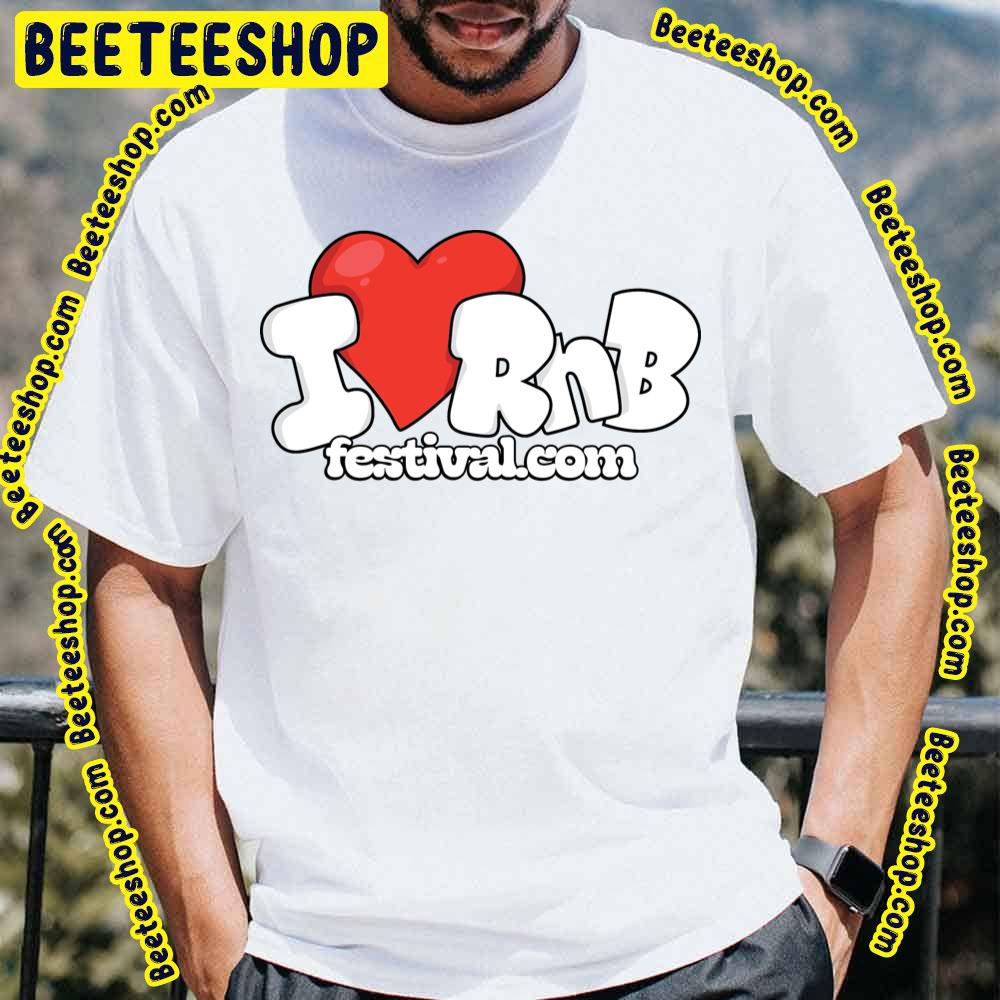 I Love Rnb Festival Logo Trending Unisex T-Shirt I Love Rnb Festival Logo Trending Unisex T-Shirt