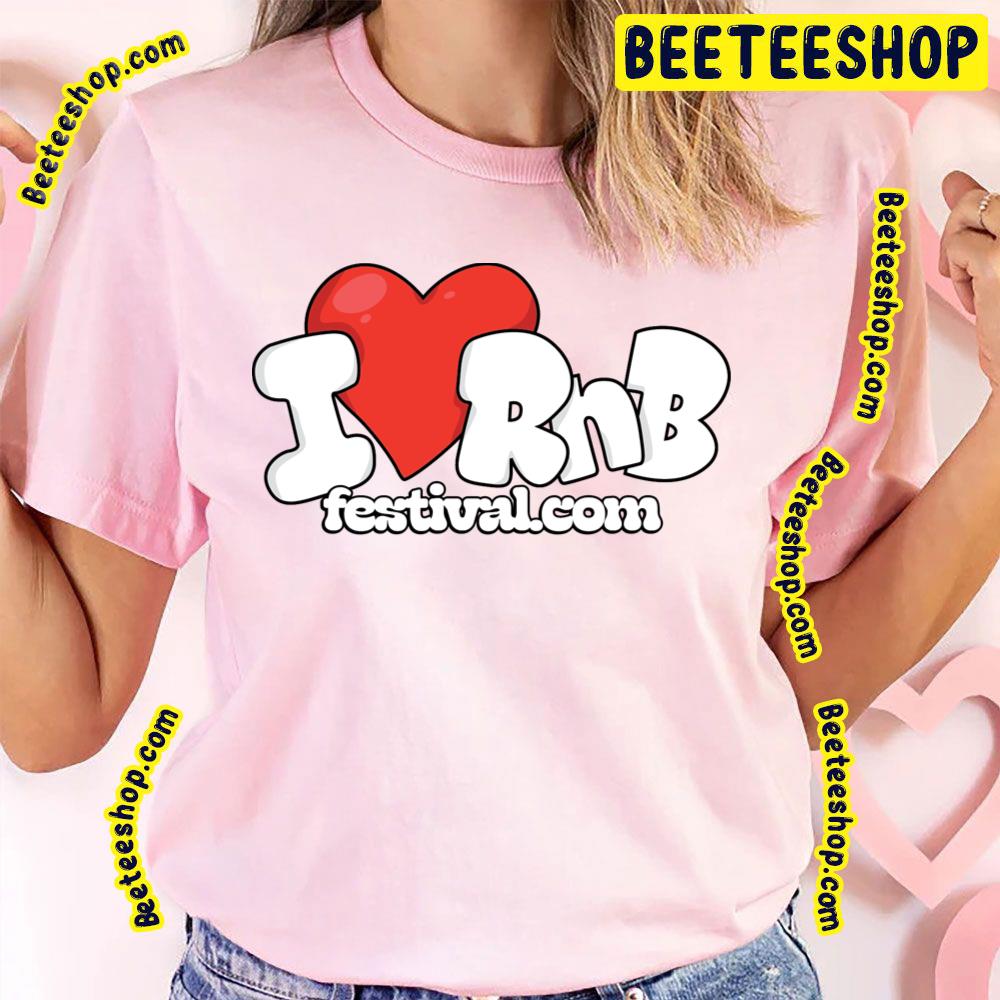 I Love Rnb Festival Logo Trending Unisex T-Shirt I Love Rnb Festival Logo Trending Unisex T-Shirt