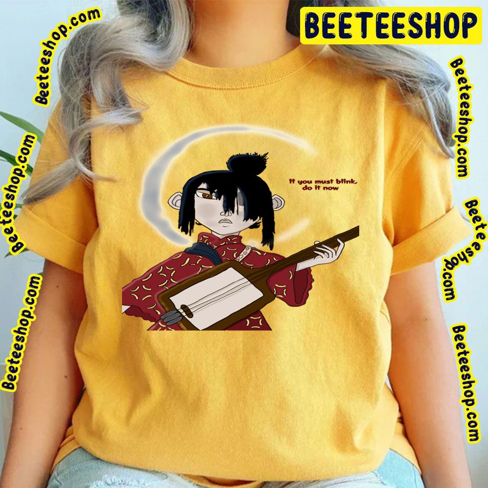 If You Must Blink Do It Now Kubo And Two Strings Trending Unisex T-Shirt If You Must Blink Do It Now Kubo And Two Strings Trending Unisex T-Shirt