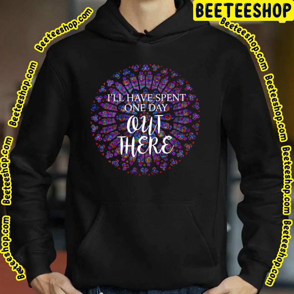 I'll Have Spent One Day Out There The Hunchback Of Notre-Dame Trending Unisex T-Shirt I'll Have Spent One Day Out There The Hunchback Of Notre-Dame Trending Unisex T-Shirt