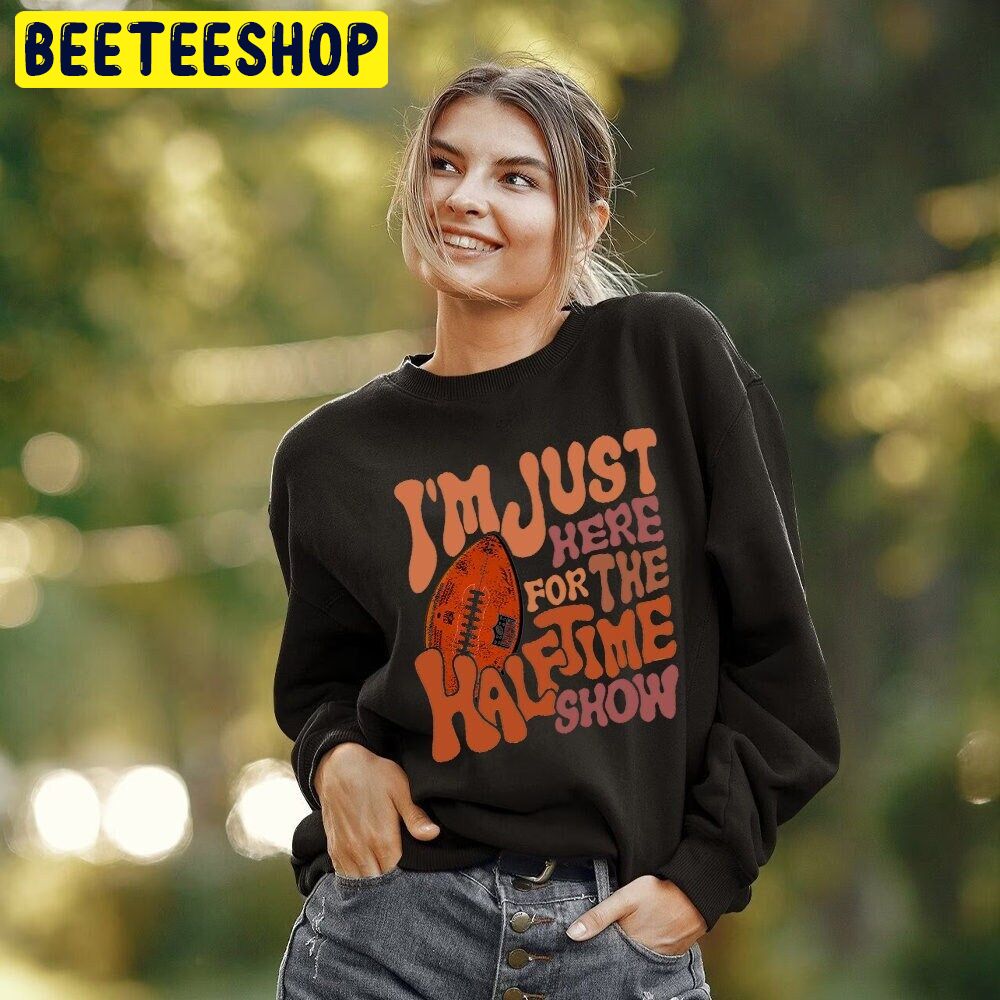 I'm Just Here For The Half Time Show Super Football Bowl 2023 Trending Unisex Shirt I'm Just Here For The Half Time Show Super Football Bowl 2023 Trending Unisex Shirt