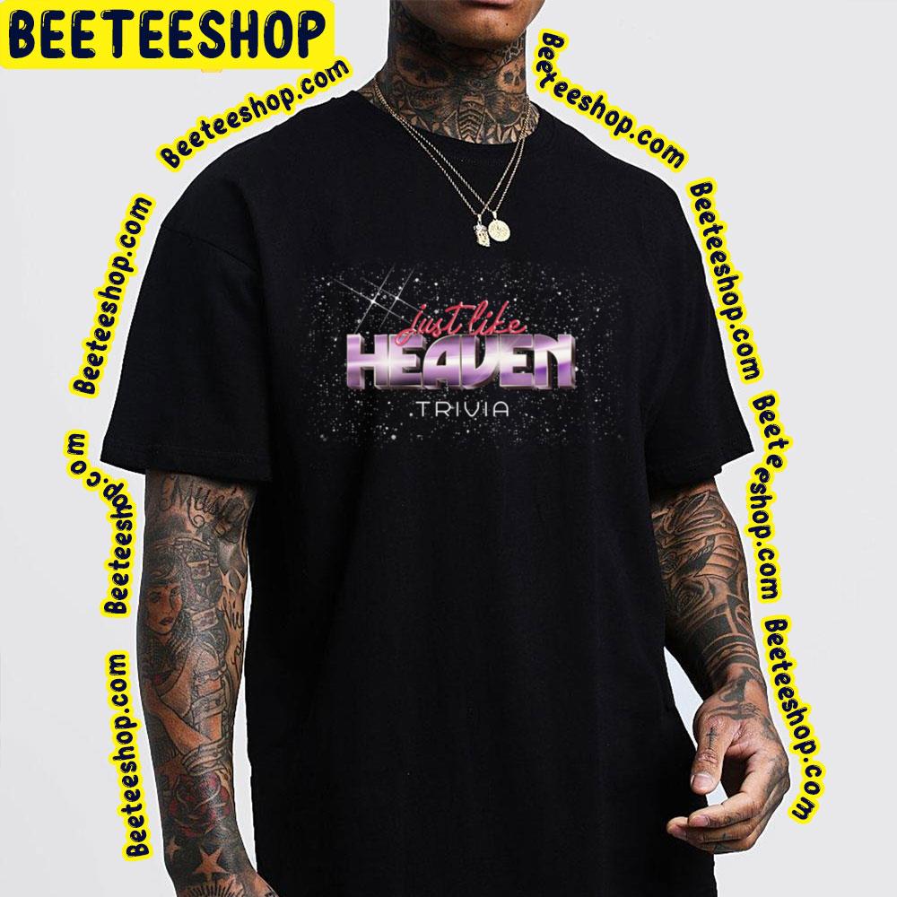 Just Like Heaven Trivia Trending Unisex T-Shirt Just Like Heaven Trivia Trending Unisex T-Shirt