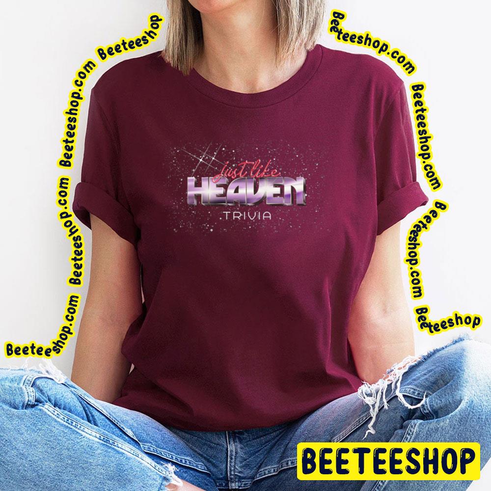 Just Like Heaven Trivia Trending Unisex T-Shirt Just Like Heaven Trivia Trending Unisex T-Shirt