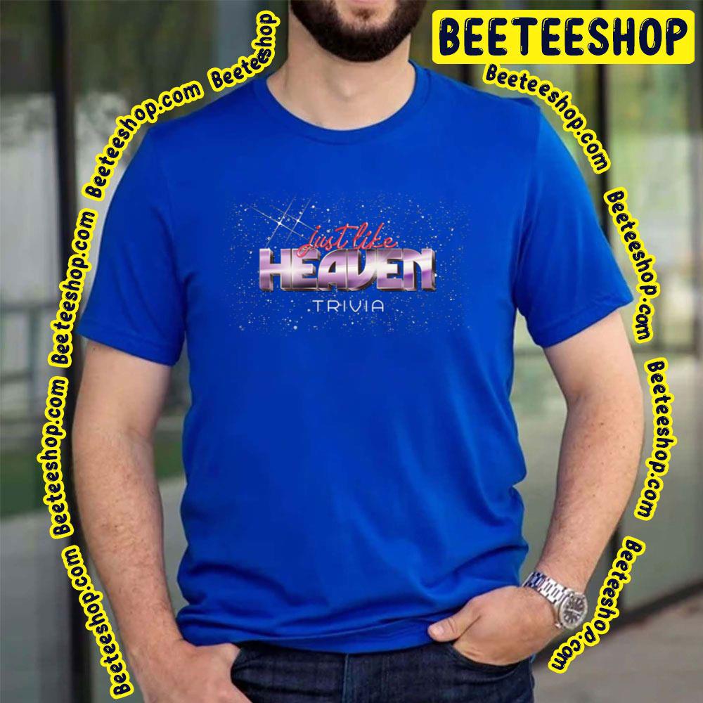 Just Like Heaven Trivia Trending Unisex T-Shirt Just Like Heaven Trivia Trending Unisex T-Shirt