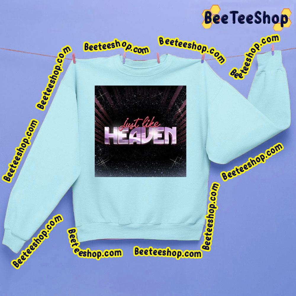 Just Like Just Like Heaven Trending Unisex Shirt Just Like Just Like Heaven Trending Unisex Shirt