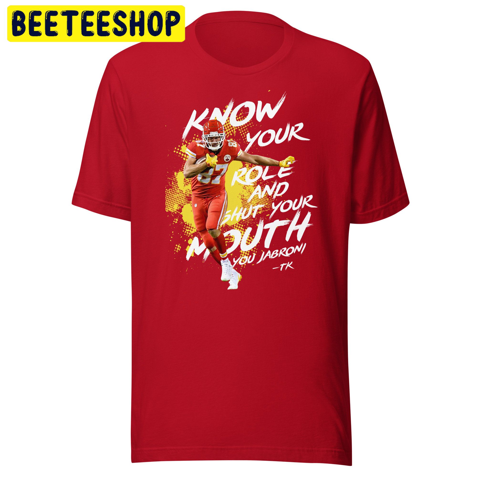 Kelce, Know Your Role Shut Your Mouth Trending Unisex Shirt Kelce, Know Your Role Shut Your Mouth Trending Unisex Shirt