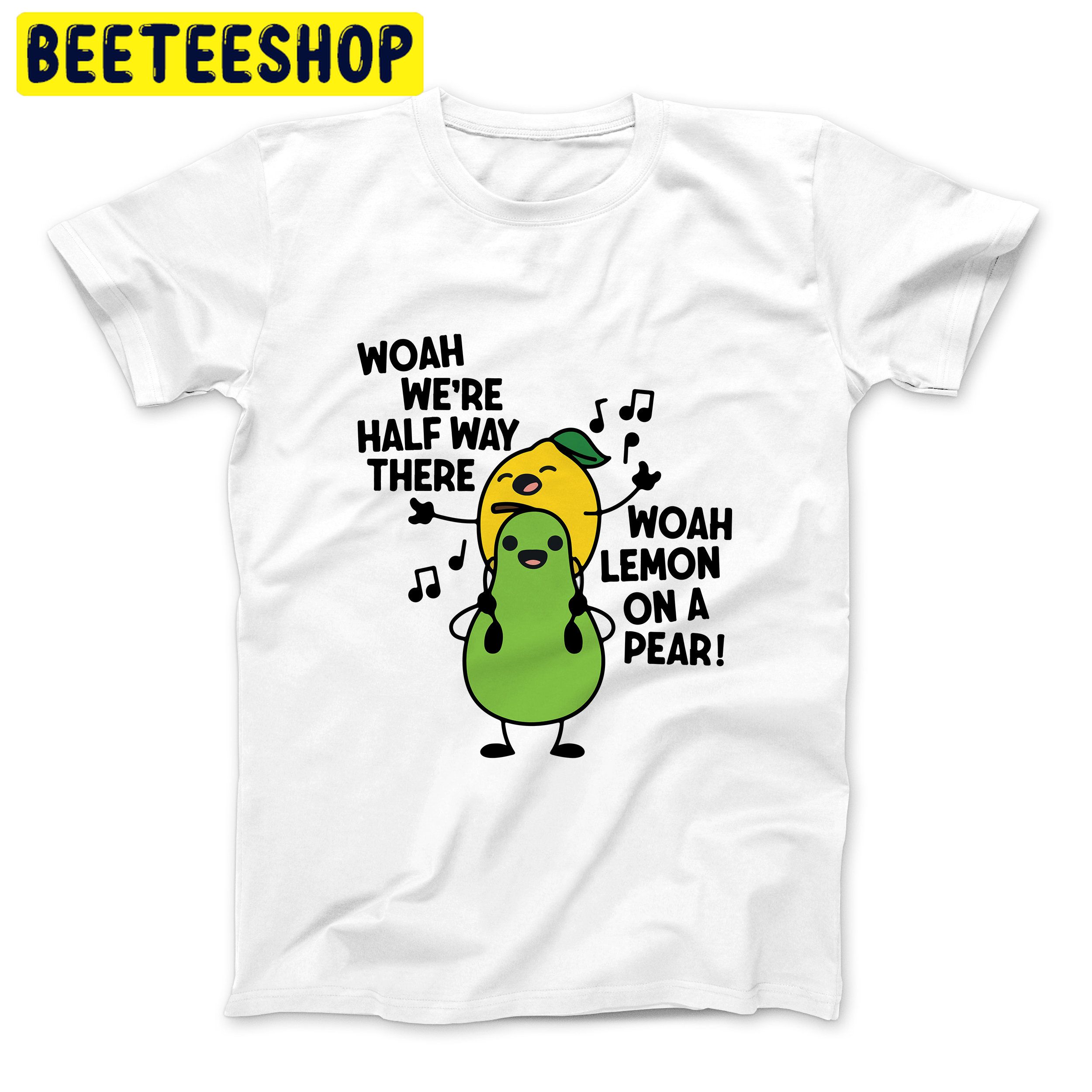 Lemon On A Pear Funny Song Trending Unisex Shirt Lemon On A Pear Funny Song Trending Unisex Shirt