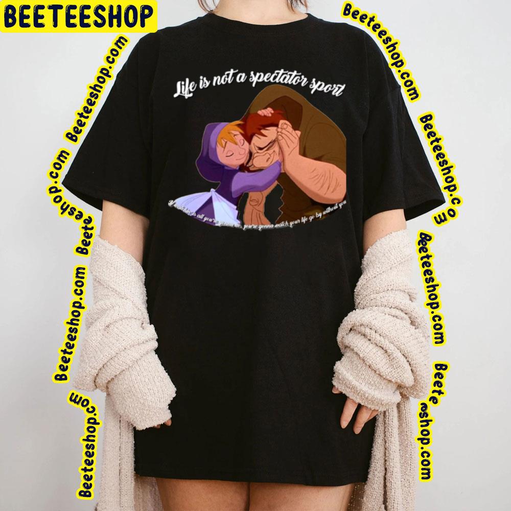 Life Is Not A Spectator Sport The Hunchback Of Notre-Dame Trending Unisex T-Shirt Life Is Not A Spectator Sport The Hunchback Of Notre-Dame Trending Unisex T-Shirt