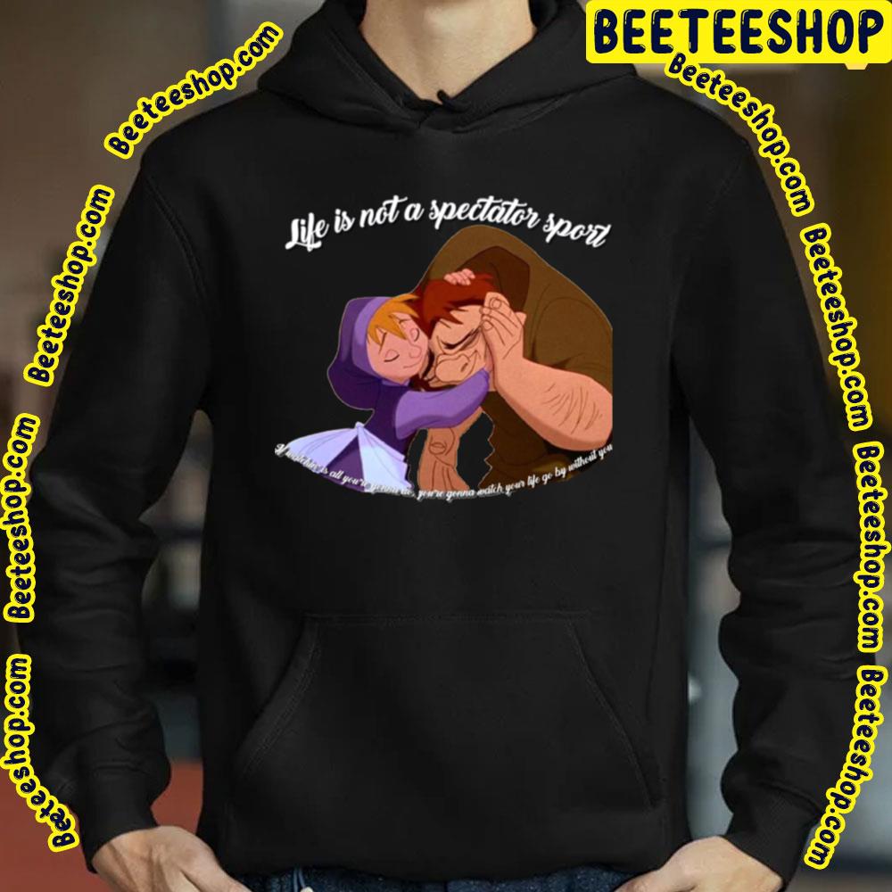 Life Is Not A Spectator Sport The Hunchback Of Notre-Dame Trending Unisex T-Shirt Life Is Not A Spectator Sport The Hunchback Of Notre-Dame Trending Unisex T-Shirt