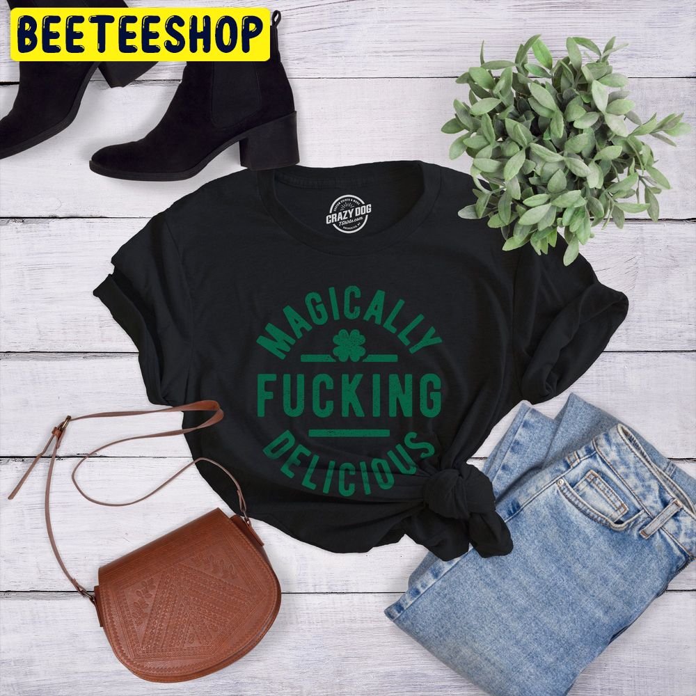 Magically Fucking Delicious St Patricks Day Trending Unisex T-Shirt Magically Fucking Delicious St Patricks Day Trending Unisex T-Shirt