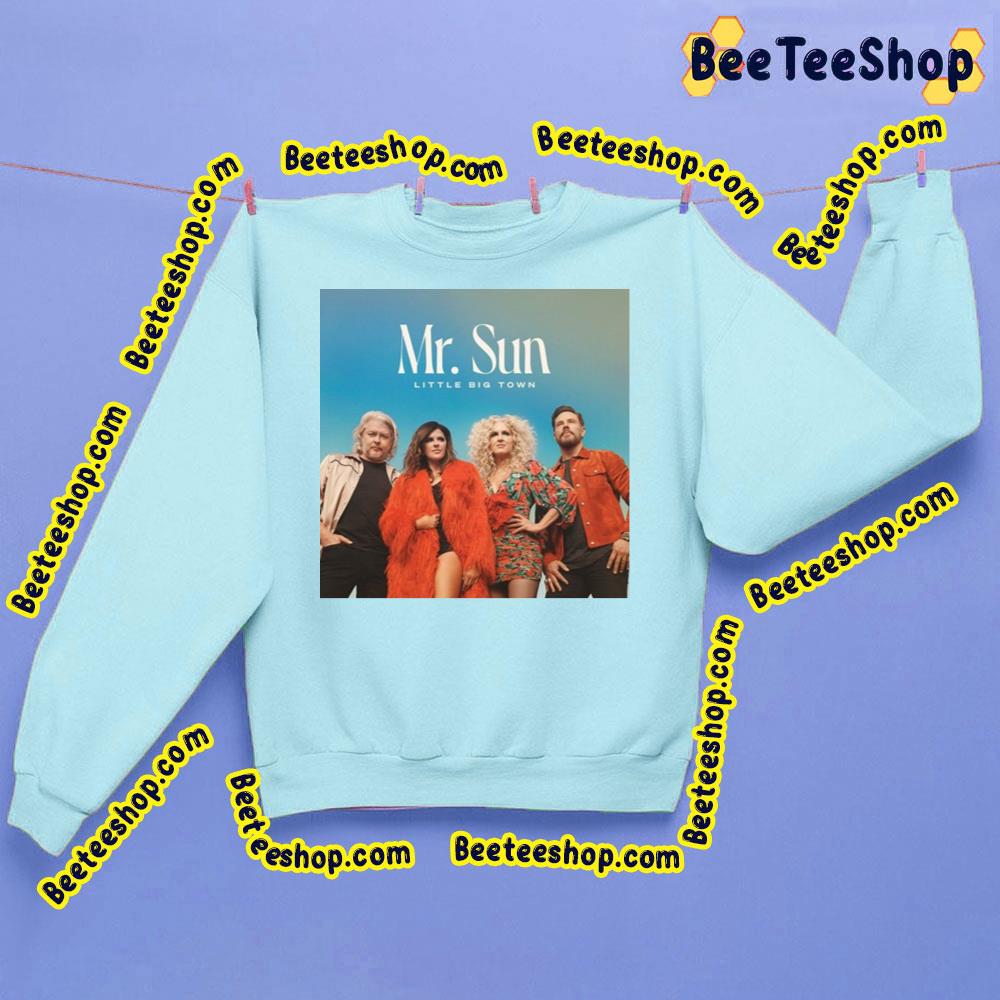 Mr Sun Little Big Town Trending Unisex Sweatshirt Mr Sun Little Big Town Trending Unisex Sweatshirt