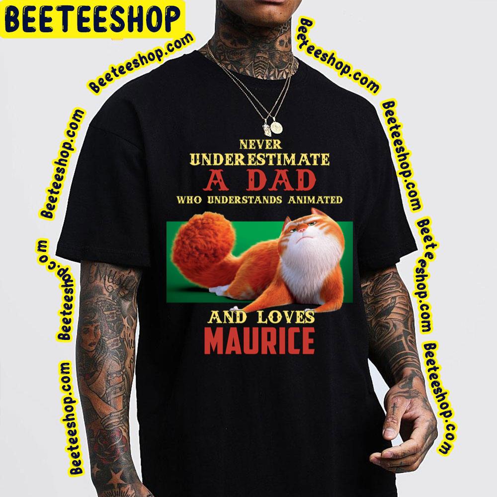 Never Underestimate A Dad Who Loves Maurice Trending Unisex T-Shirt Never Underestimate A Dad Who Loves Maurice Trending Unisex T-Shirt