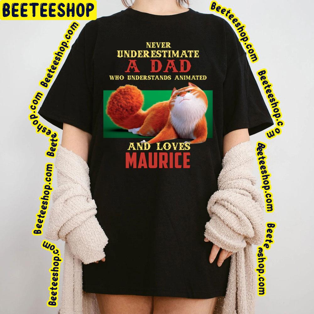Never Underestimate A Dad Who Loves Maurice Trending Unisex T-Shirt Never Underestimate A Dad Who Loves Maurice Trending Unisex T-Shirt