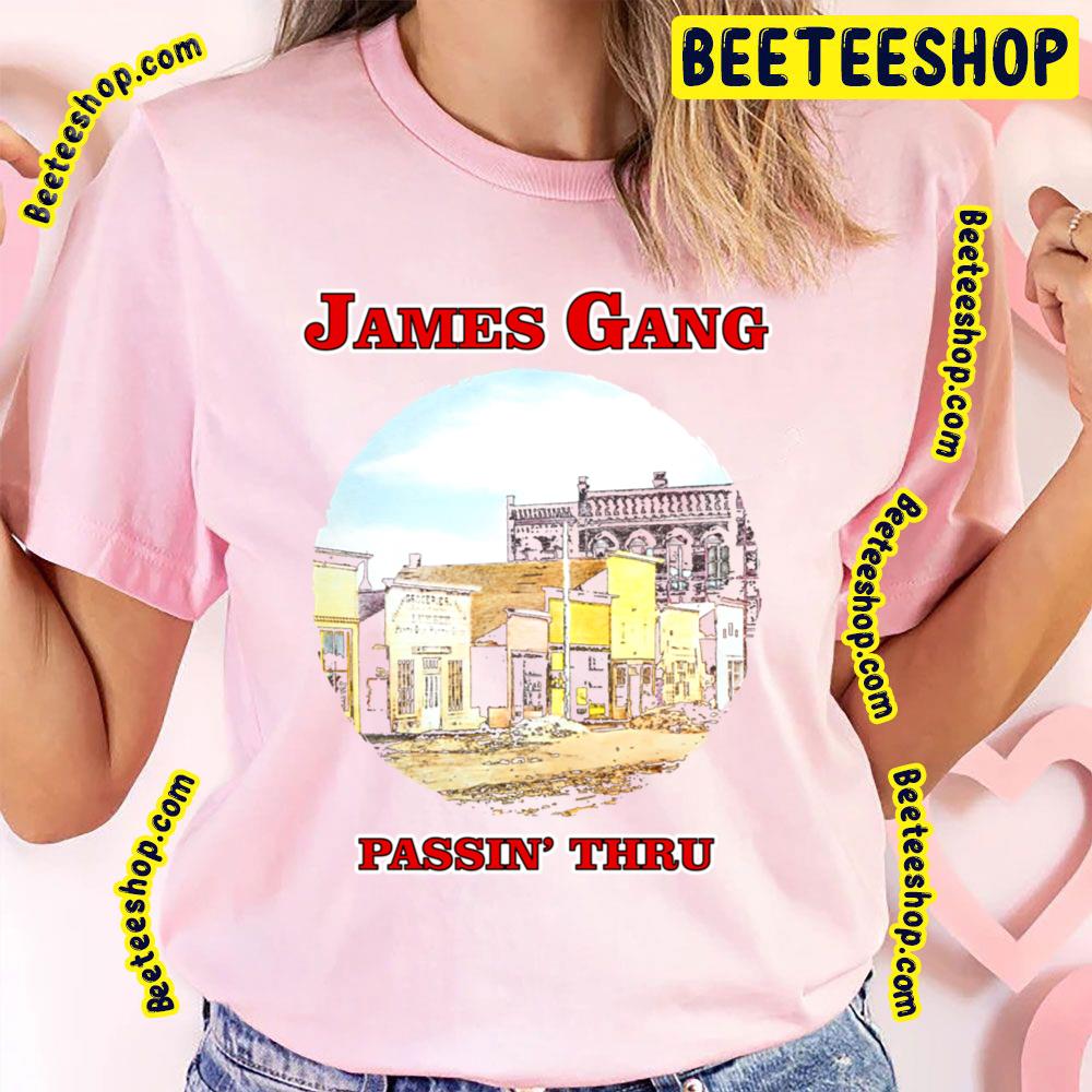 Passin Thru James Gang Trending Unisex T-Shirt Passin Thru James Gang Trending Unisex T-Shirt