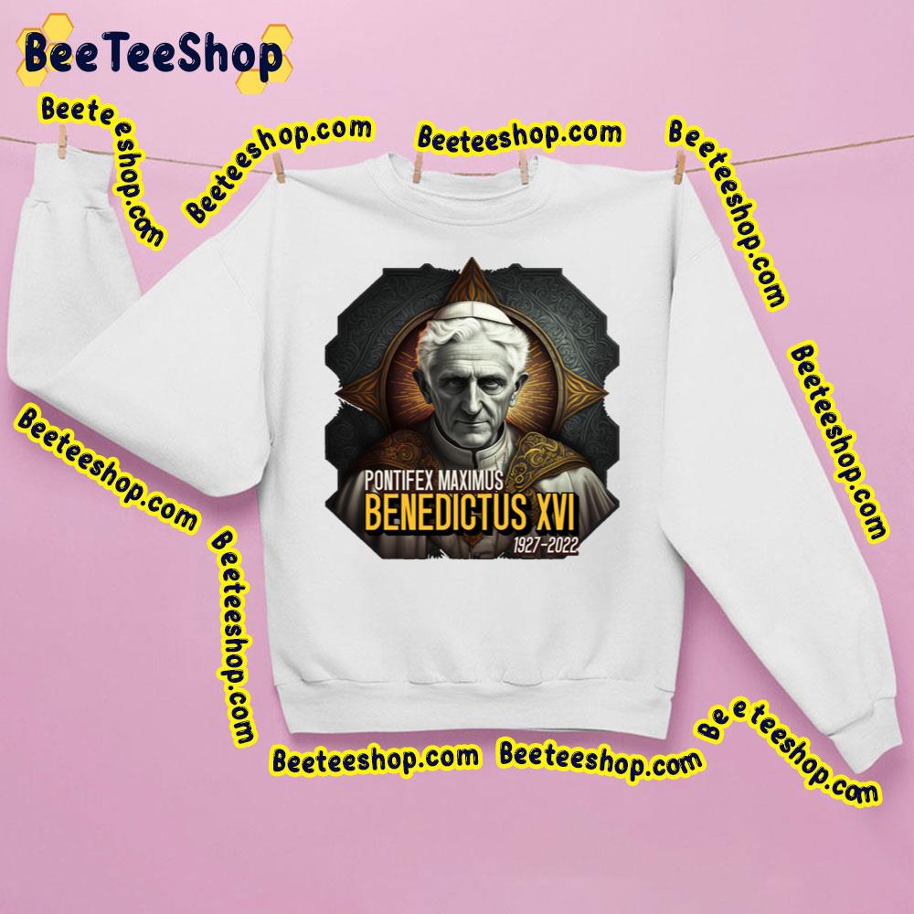Pontifex Maximus Pope Benedict Xvi 1927 2022 Trending Unisex Sweatshirt Pontifex Maximus Pope Benedict Xvi 1927 2022 Trending Unisex Sweatshirt