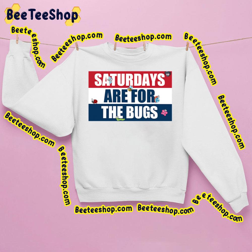 Saturdays Are For The Bugs Trending Unisex Sweatshirt Saturdays Are For The Bugs Trending Unisex Sweatshirt